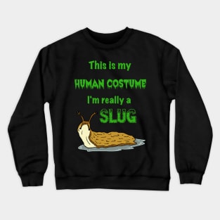 This is my Human Costume, I'm Really a Slug Crewneck Sweatshirt